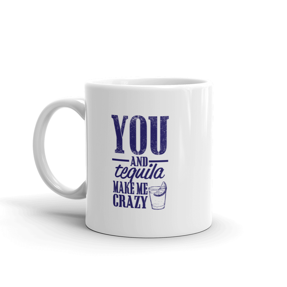you and tequila make me crazy mug