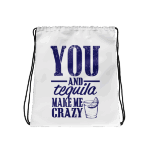 you and tequila make me crazy drawstring bag