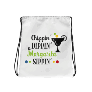 Chippin' Dippin' & Margarita Sippin' drawstring bag