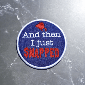 And Then I Just Snapped Iron-On Patch