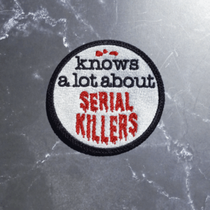 Knows A Lot About Serial Killers Patch