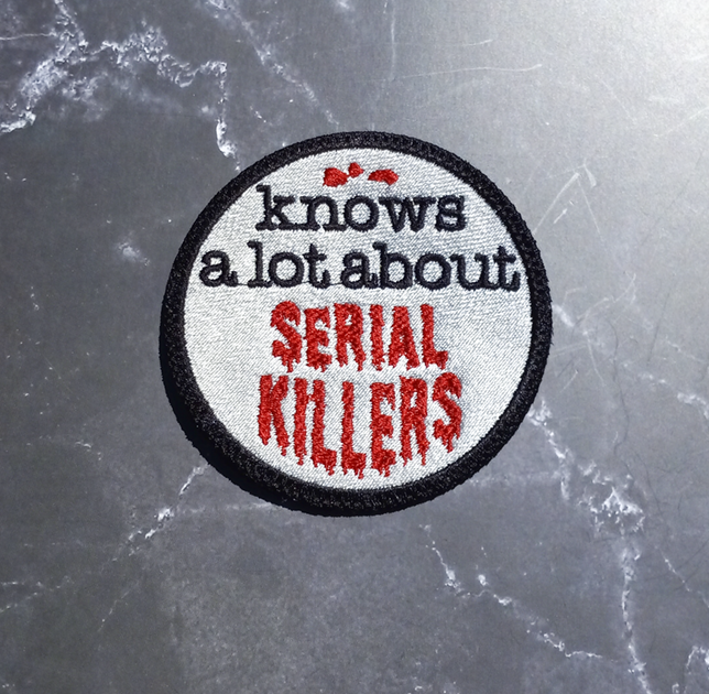 Knows A Lot About Serial Killers Patch