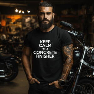 Keep Calm I'm a Concrete Finisher Shirt Mockup