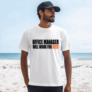 Office Manager Will Work For Beer Shirt