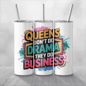 Queens Don’t Do Drama, They Do Business Tumbler Mockup