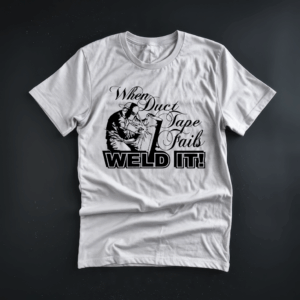 When Duct Tape Fails Weld It Shirt Mockup