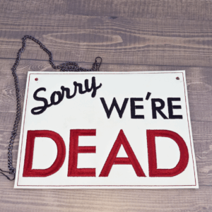 Sorry We're Dead Sign