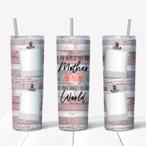 You Are The World Photo Tumbler- pink 4 photo Mockup